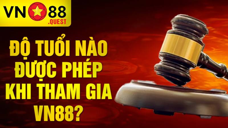 VN88 39 Bao nhiêu tuổi được tham gia cá cược tại VN88