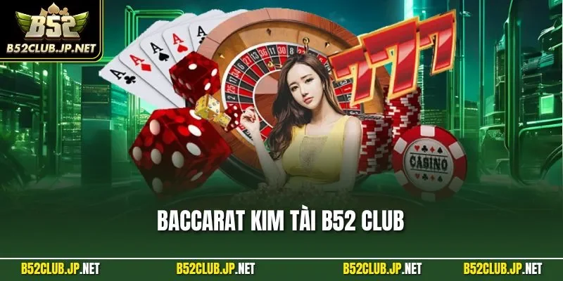 Baccarat Kim Tài B52 CLUB