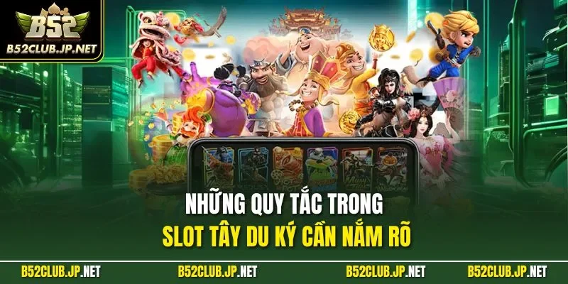 Những quy tắc trong slot tây du ký cần nắm rõ