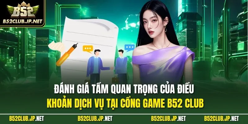Đánh giá tầm quan trọng của điều khoản dịch vụ tại cổng game B52 CLUB