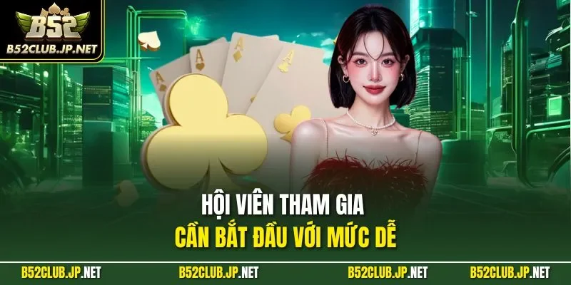 Hội viên tham gia cần bắt đầu với mức dễ