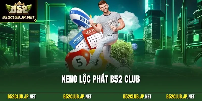 Keno Lộc Phát B52 CLUB