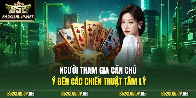 Người tham gia cần chú ý đến các chiến thuật tâm lý