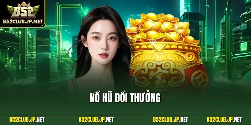 Nổ hũ đổi thưởng