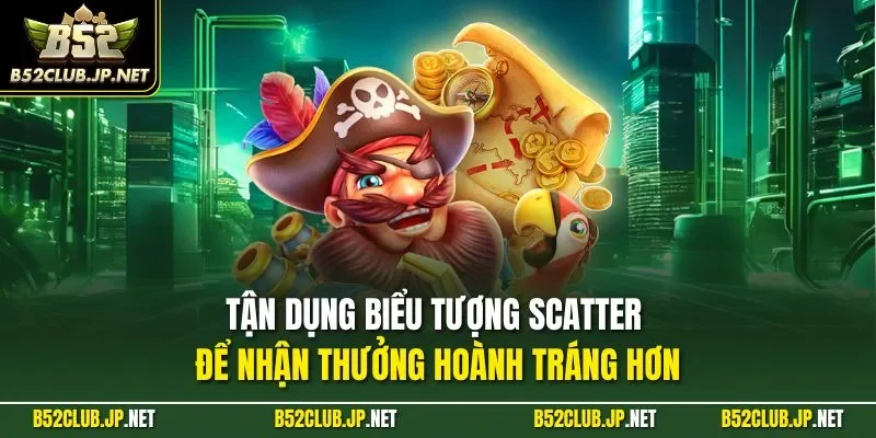Tận dụng biểu tượng Scatter để nhận thưởng hoành tráng hơn
